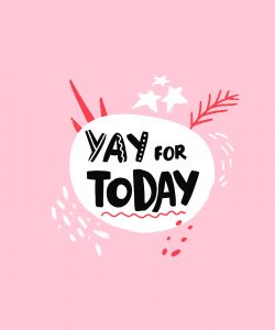 Pink background with hand lettered words "yay for today" and doodles on the picture. Counseling for women with imposter syndrome in florida can happen with video therapy in Florida or in Broward Co. Try therapy for imposter syndrome in florida with Enid!