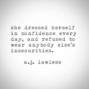 "She Dressed herself in confidence every day, and refused to wear anybody else's insecurities." Quote by A.J. Lawless. Self-confidence counseling in Florida with online therapist, Enid, for online therapy for women in Florida